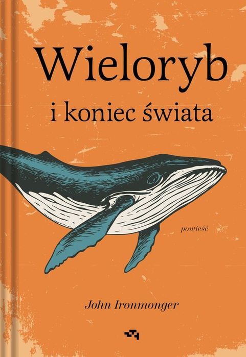 Wieloryb I Koniec Świata Ironmonger John