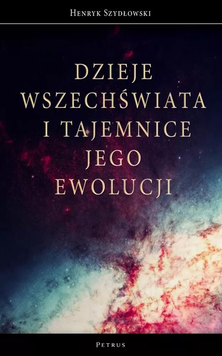 Dzieje Wszechświata i tajemnice jego ewolucji. Petrus