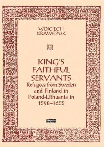 King's Faithful Servants. Refugees from Sweden... - Wojciech Krawczuk