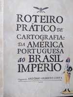 Roteiro Prático de Cartografia da América Portuguesa ao Brasil Império