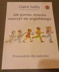 Jak pomóc dziecku nauczyć się angielskiego - Claire Selby Poradnik