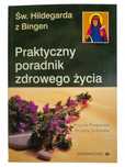 B. Pregenzer Św. Hildegarda z Bingen Praktyczny poradnik zdrowego