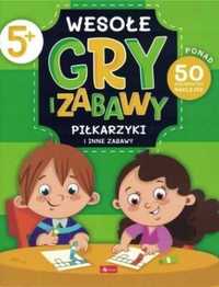 Wesołe gry i zabawy. Piłkarzyki i inne zabawy - praca zbiorowa