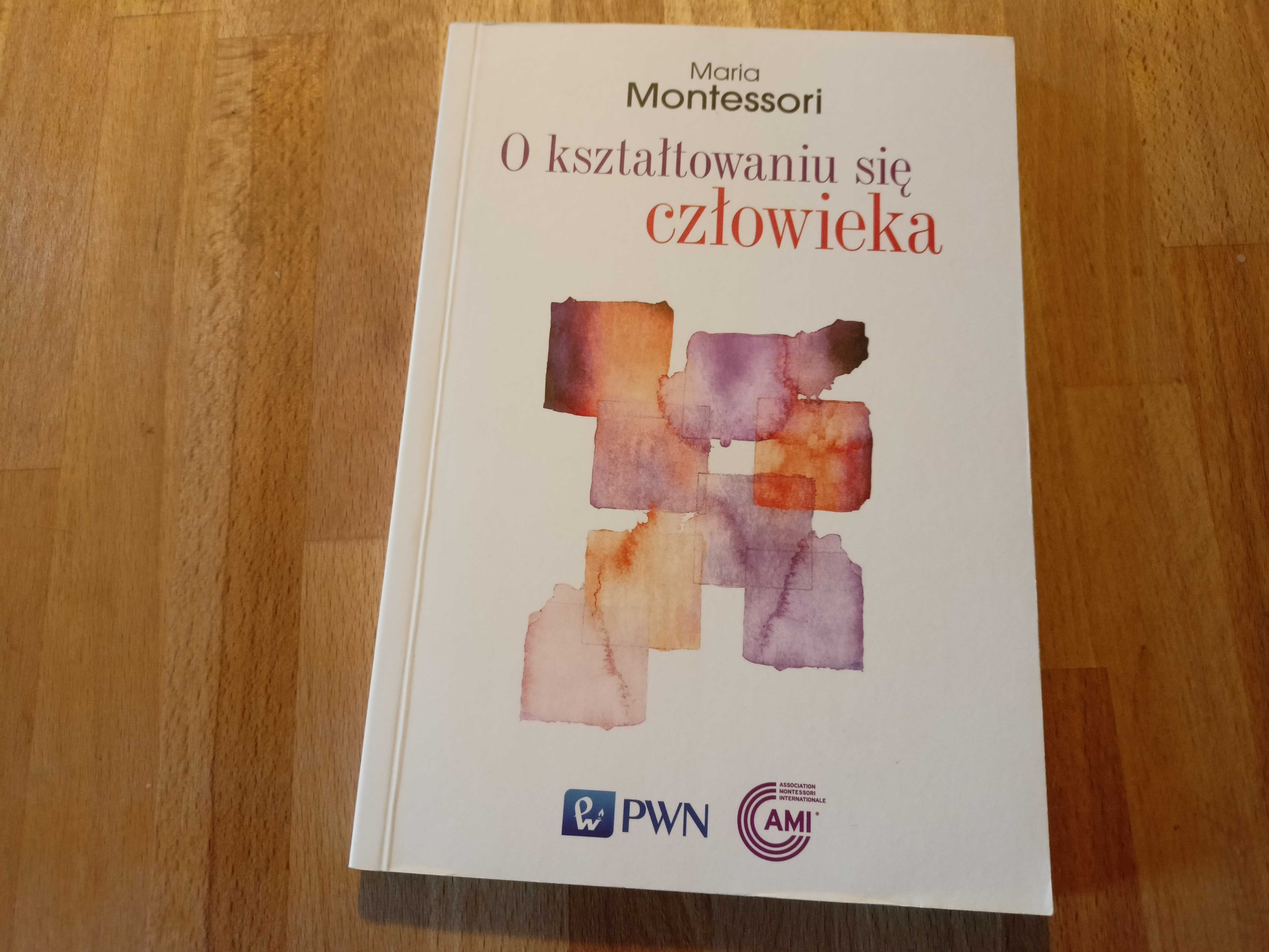 Maria Montessori. O kształtowaniu się człowieka.