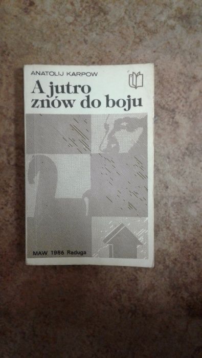 A jutro znów do boju Anatoli Karpow