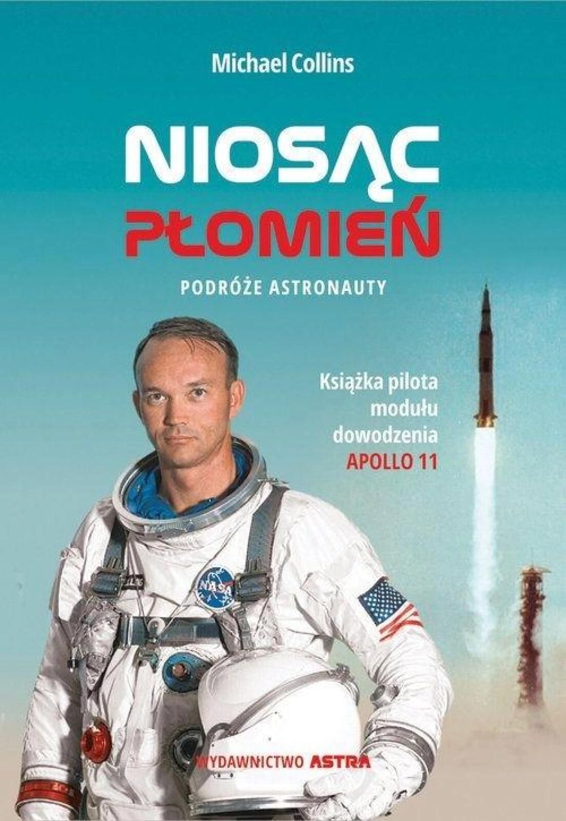 Niosąc płomień. Podróże astronauty Astra Michael Collins Rok