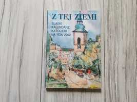 Z tej ziemi - Śląski kalendarz Katolicki na rok 2002