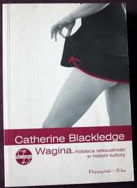 Wagina. Kobieca seksualność w historii kultury. Catherine Blackledge