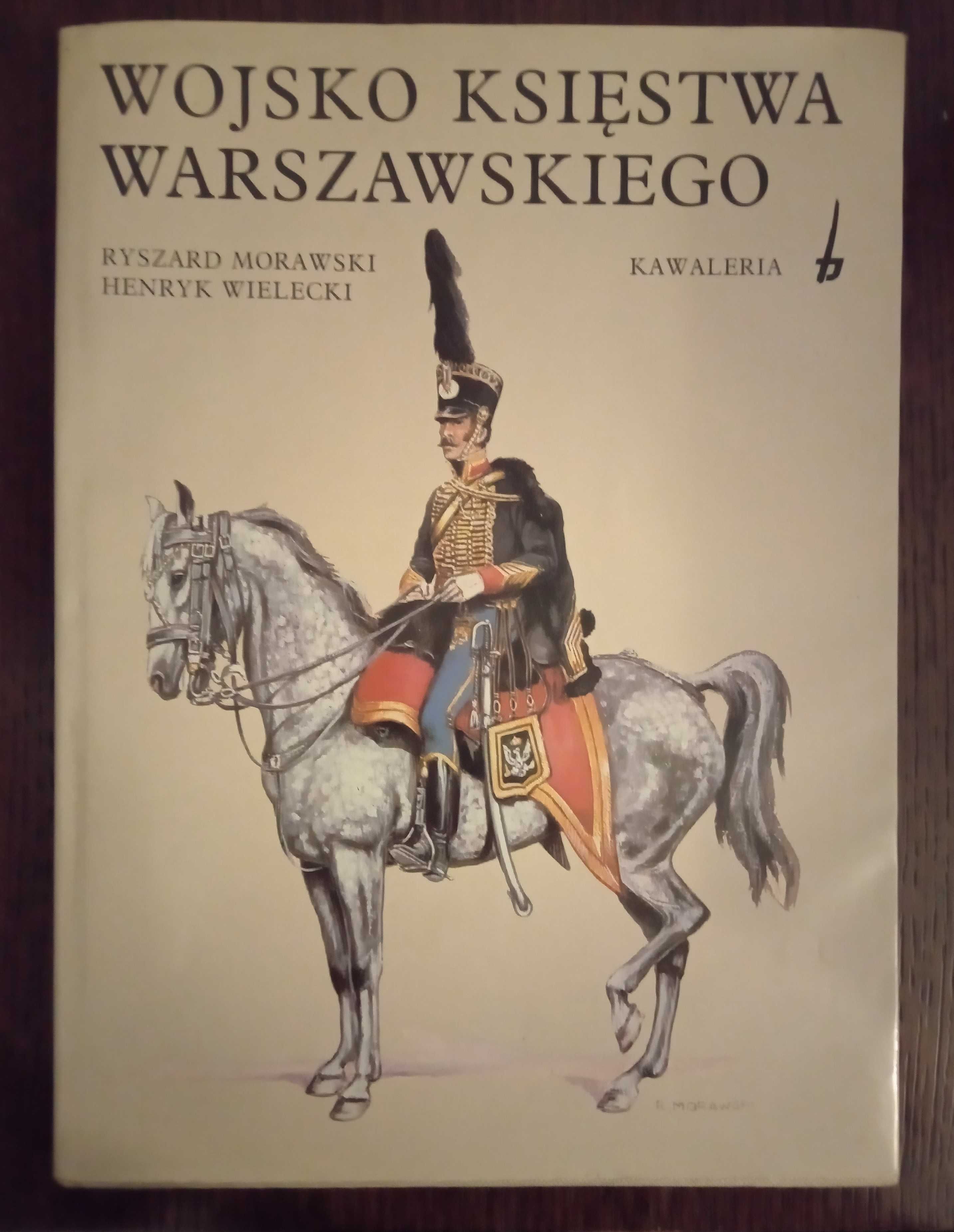 Wojsko Księstwa Warszawskiego. Kawaleria - R. Morawski, H. Wielecki