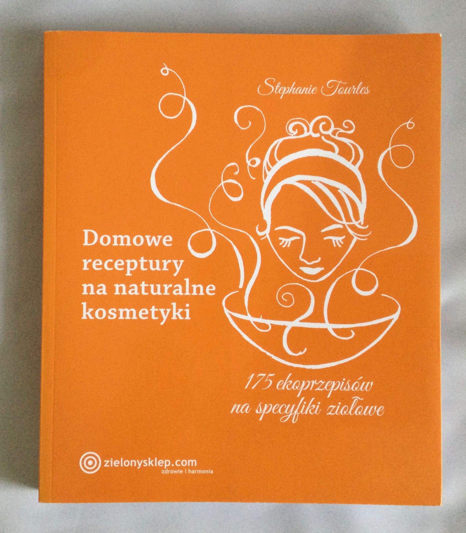 Domowe receptury na naturalne kosmetyki .Stephanie Tourles.