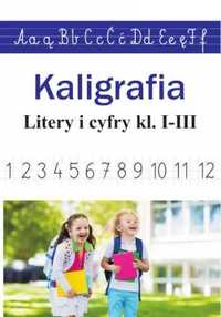 Kaligrafia. Literki i cyferki, klasy 1 - 3 - Monika Ostrowska