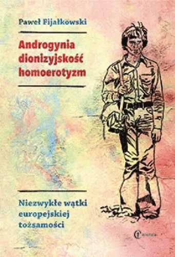 Androgynia, dionizyjskość, homoerotyzm... - Paweł Fijałkowski