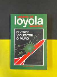 Ignácio de Loyola Brandão - O verde violentou o muro