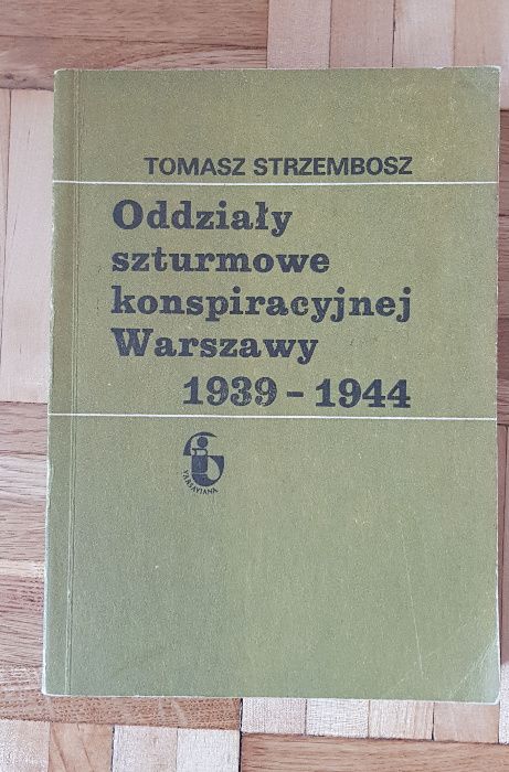 Oddziały szturmowe konspiracyjnej Warszawy - Tomasz Strzembosz