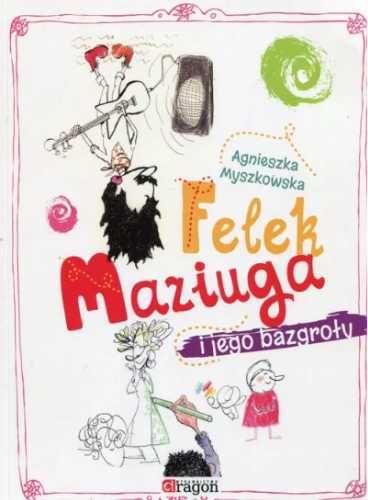 Felek Maziuga i jego bazgroły - Agnieszka Myszkowska