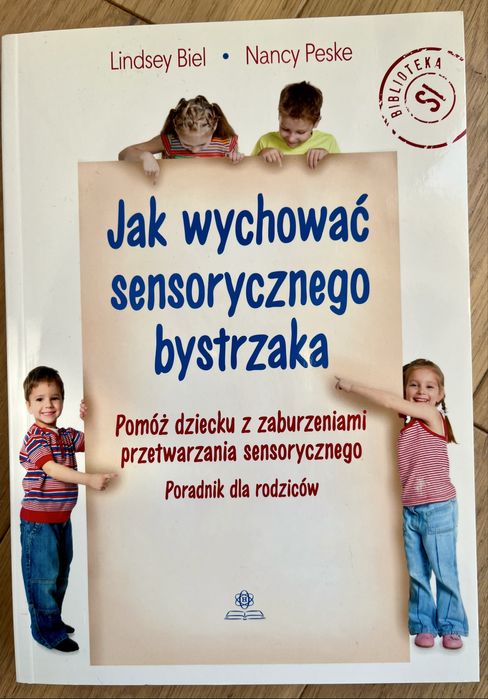 Jak wychować sensorycznego bystrzaka. Lindsey Biel i Nancy Peske 2017
