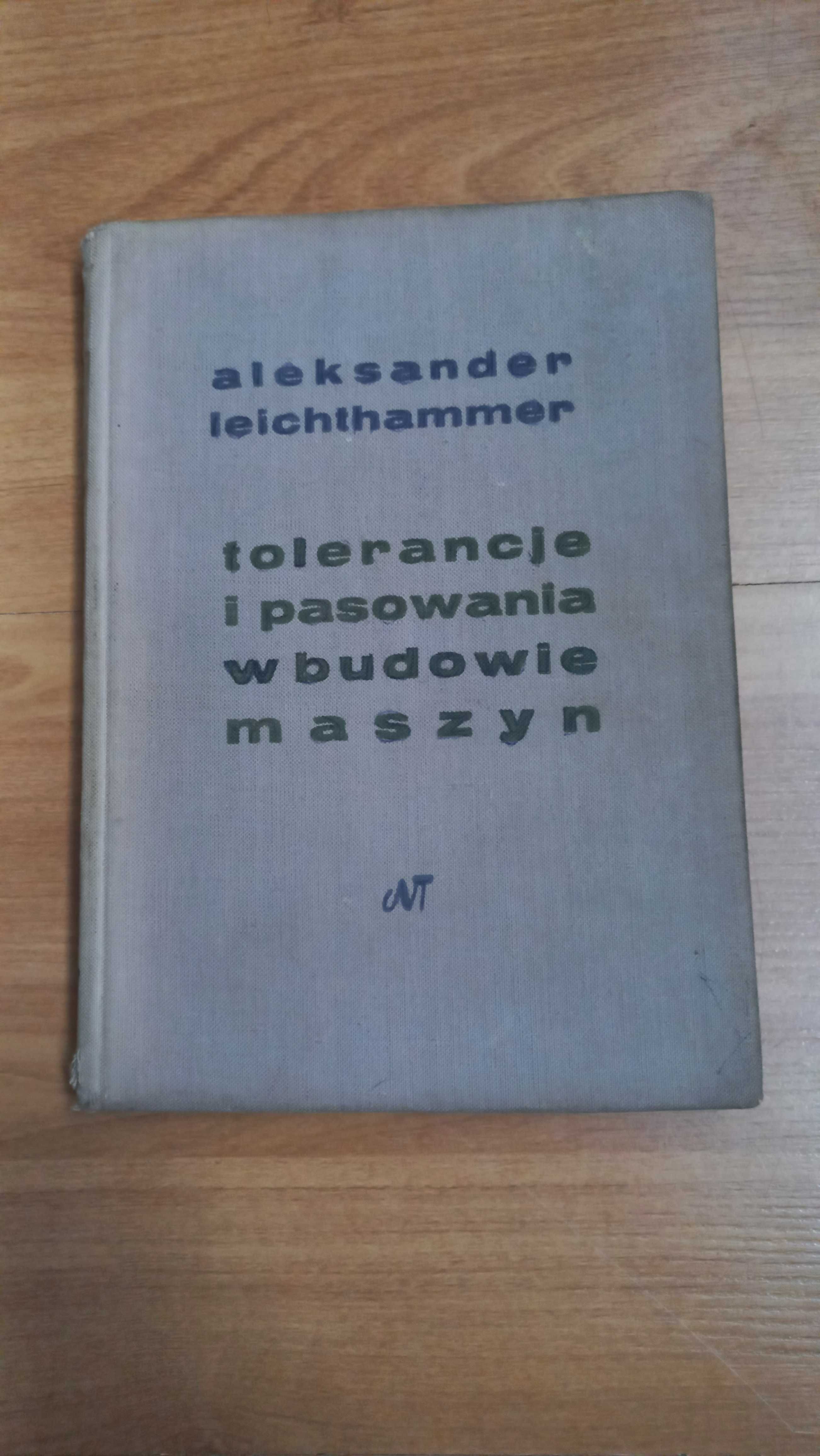 "Tolerancje i pasowania w budowie maszyn" Aleksander Leichthammer