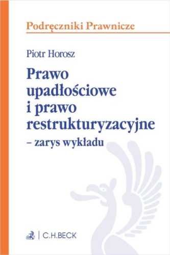 Prawo upadłościowe i prawo restrukturyzacyjne - Piotr Horosz