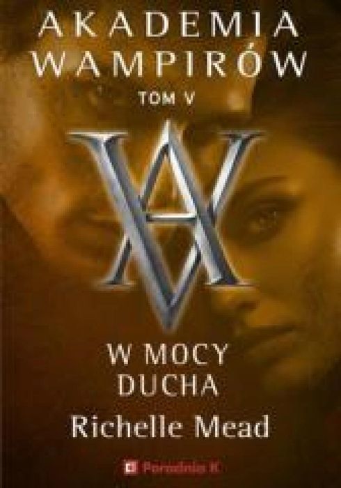 Akademia wampirów T.5 W mocy ducha PORADNIA K Richelle Mead Rok