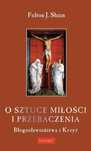 O Sztuce Miłości I Przebaczenia. Błogosławieństwa I Krzyż Promic
