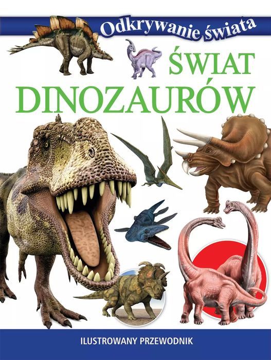 Odkrywanie Świata. Świat Dinozaurów Olesiejuk Sp. Z O.o.