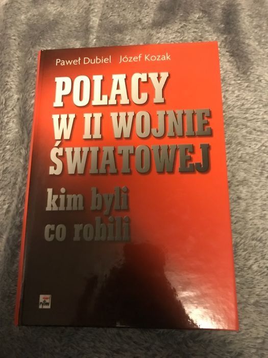 Polacy w II Wojnie Światowej. Kim byli, co robili P. Dubiel, J. Kozak