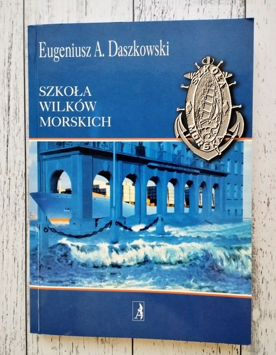 Szkoła wilków morskich - Eugeniusz A. Daszkowski