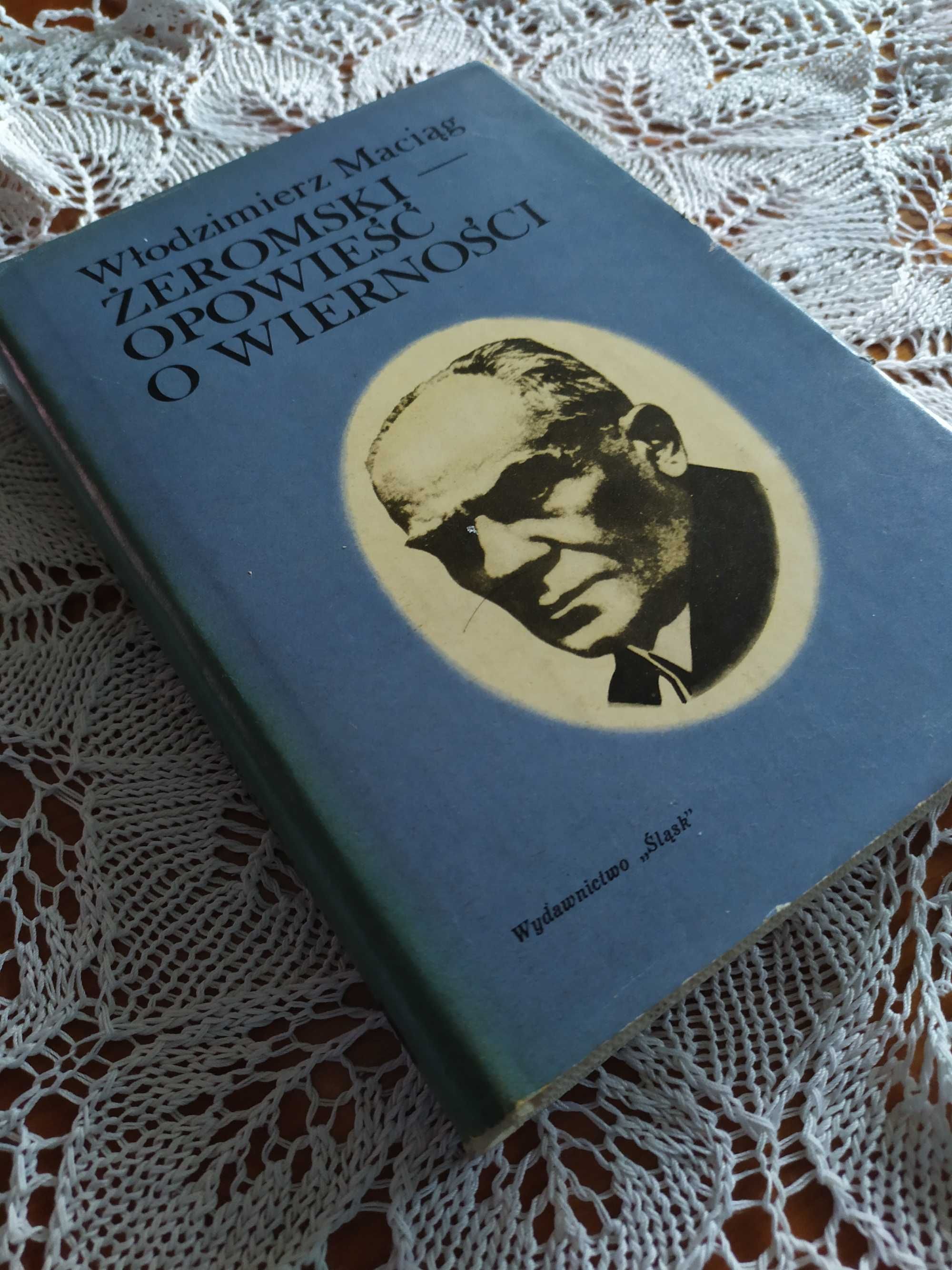 Żeromski - opowieść o wierności Włodzimierz Maciąg, biografia