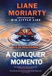 A Qualquer Momento - Liane Moriarty