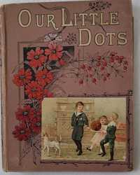 Our Little dots' Annual
Published by The Religious Tract Society, Lond