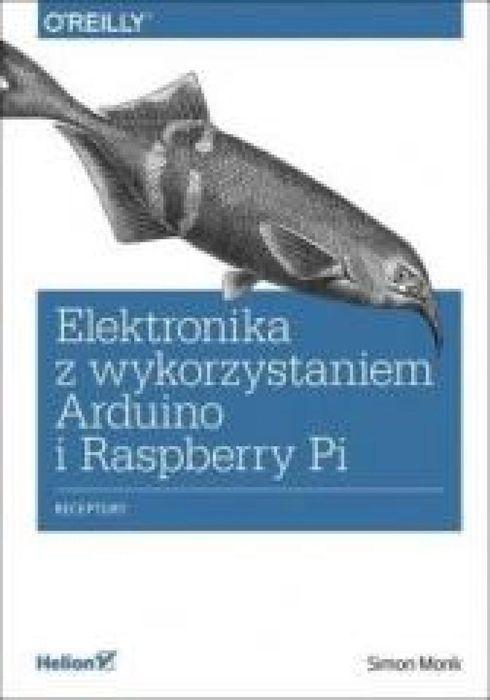 Elektronika z wykorzystaniem Arduino i Raspberry.. Helion Simon Monk