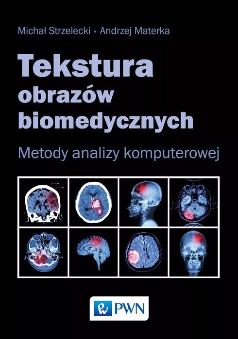 Tekstura obrazów biomedycznych. Wydawnictwo Naukowe PWN