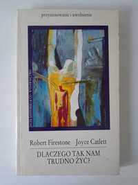 Dlaczego tak nam trudno żyć? Robert Firestone, Joyce Catlett