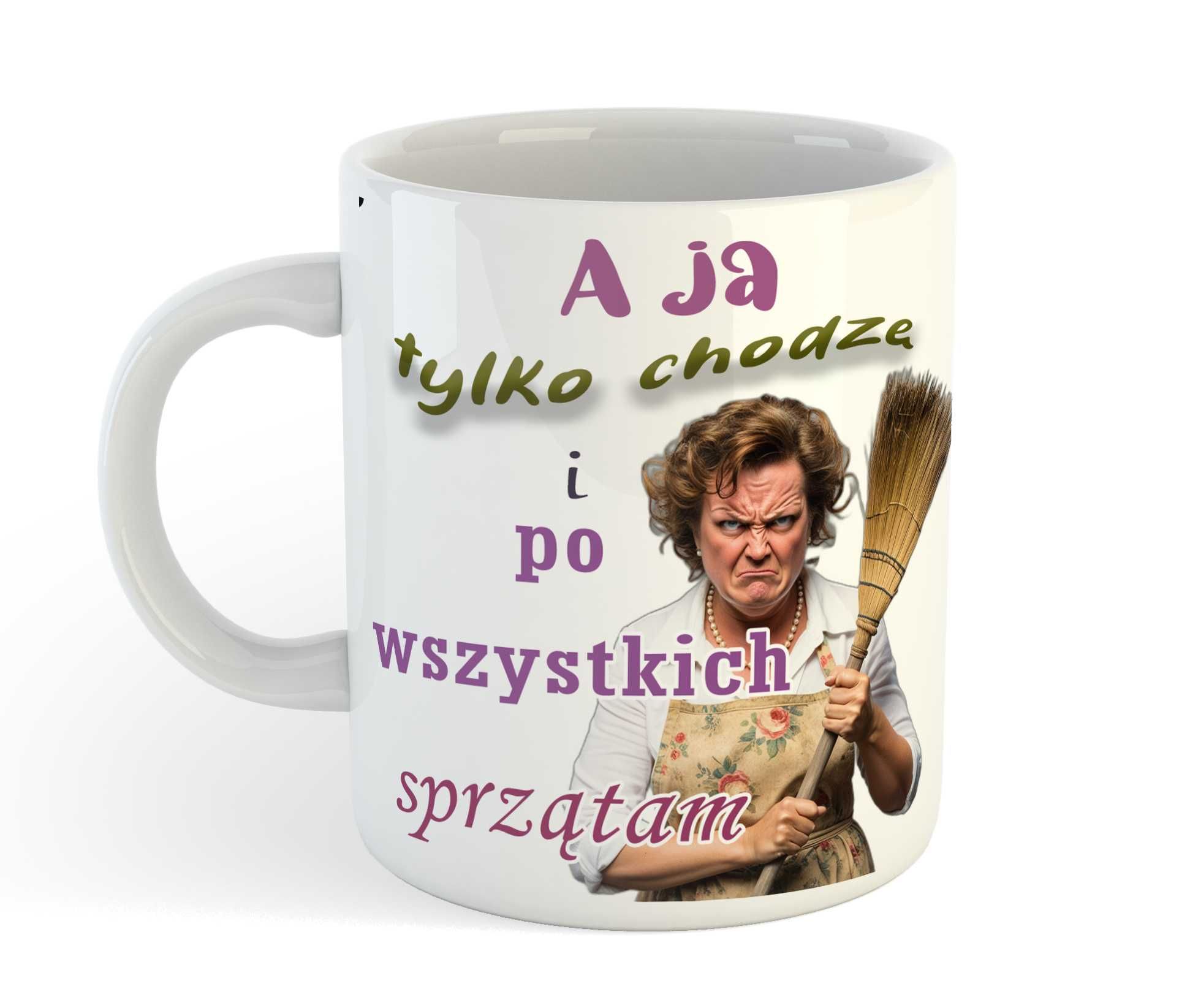Kubek dla Gospodyni Domowej A ja tylko chodzę i po wszystkich sprzątam