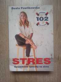 Beata Pawlikowska - 102 sprawdzone sposoby na stres