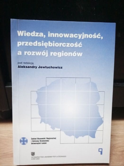 Wiedza, innowacyjnosc, przedsiębiorczość a rozwój regionów