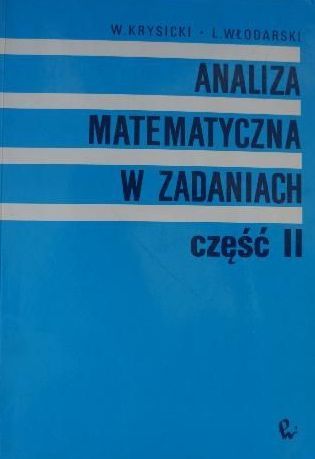 Analiza matematyczna w zadaniach Krysicki Włodarski