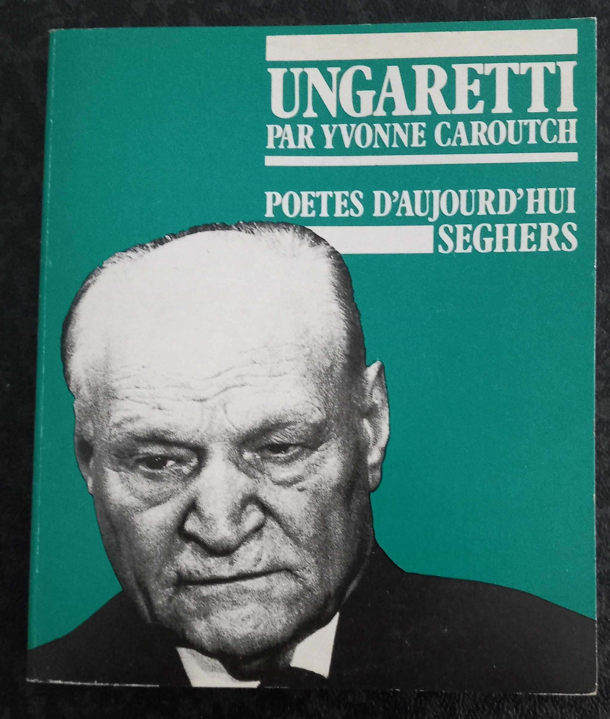 Ungaretti par Yvonne Carouth [Col. Poètes d' Aujourd'hui]