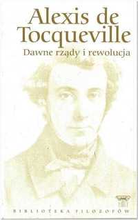 Alexis de Tocqueville Dawne rządy i rewolucja Nowa Twarda