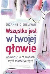 Wszystko Jest W Twojej Głowie. Opowieści O.