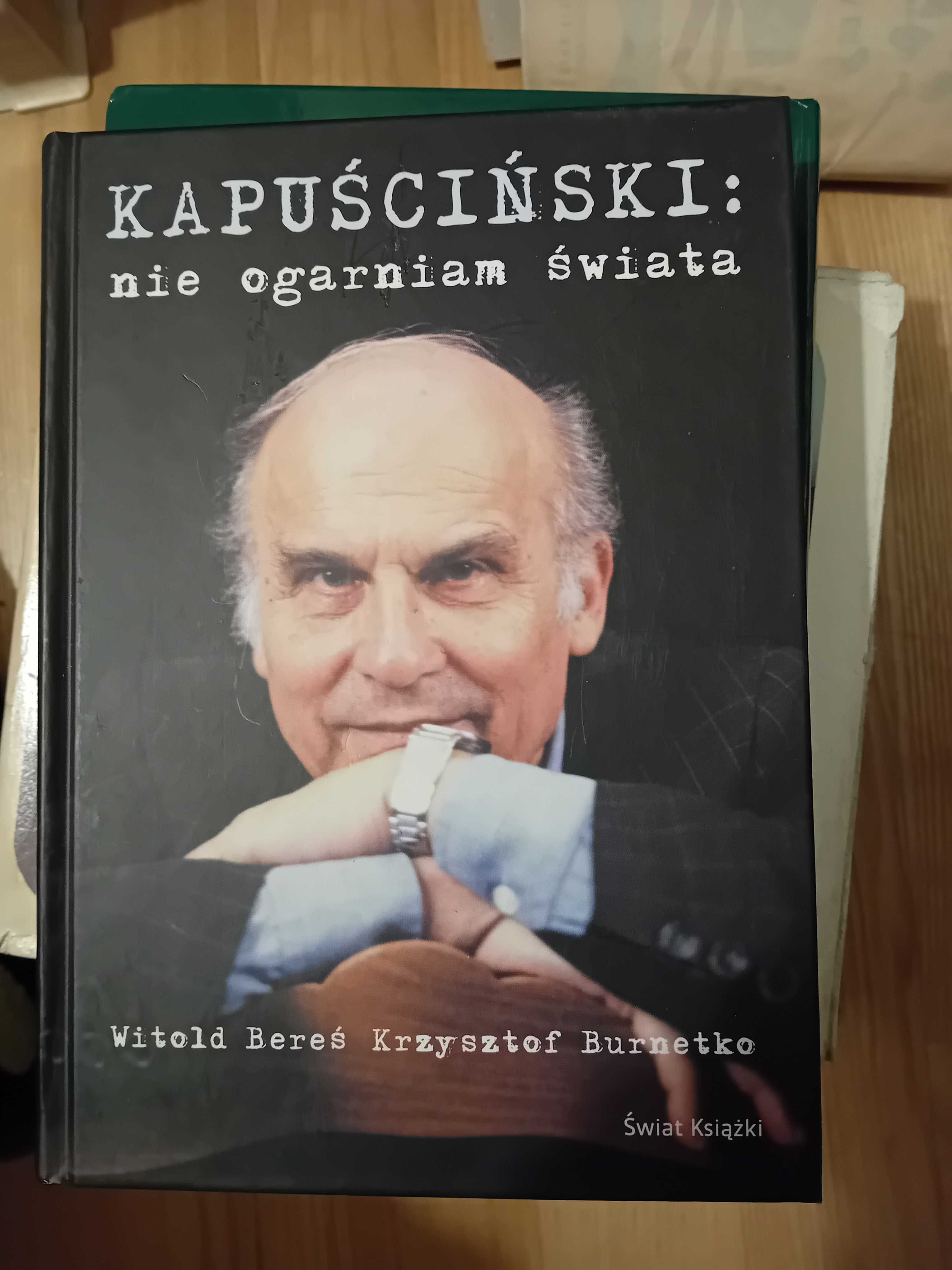 Kapuściński: nie ogarniam świata Witold Bereś Krzysztof Burnetko  nowa