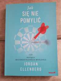 "Jak się nie pomylić, czyli potęga logicznego myślenia" Ellenberg NOWA