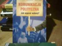 "Komunikacja polityczna. Jak wygrać wybory." W. Ferenc, R. Mrówka..