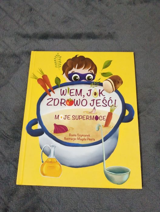 Wiem, jak zdrowo jeść! Moje supermoce