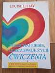 Pokochaj siebie. Ulecz swoje życie - ćwiczenia. L. Hay