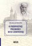 O Pierwotnej Polskości Rusi Czerwonej  Feliks Koneczny