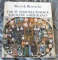 Jak w dawnej Polsce królów obierano - Marek Borucki