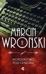 Morderstwo pod cenzurą, Marcin Wroński, NOWA!