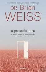 Dr. Brian Weiss - O Passado Cura - Portes Gratuitos