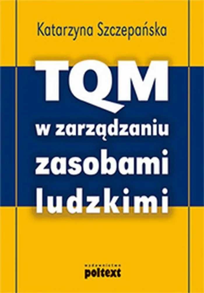 TQM w zarządzaniu zasobami ludzkimi. Autor: Katarzyna Szczepańska